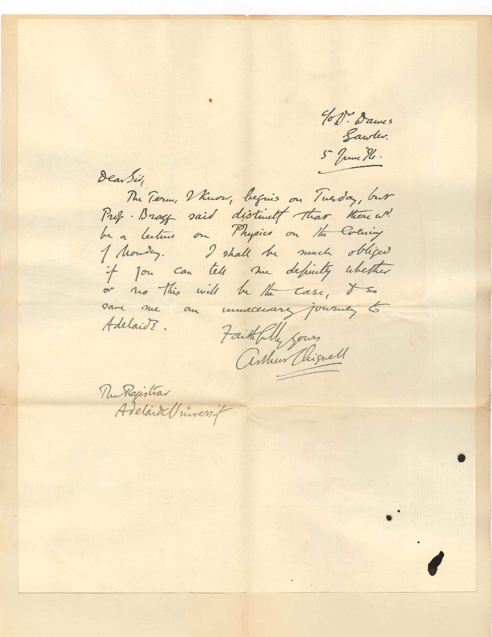 Arthur Chignell - c/o Dr Daws - Gawler - Wishes to know whether Professor William Henry Bragg will lecture on Physics on Monday 11th June 1894 - Term commences Tuesday 12th June