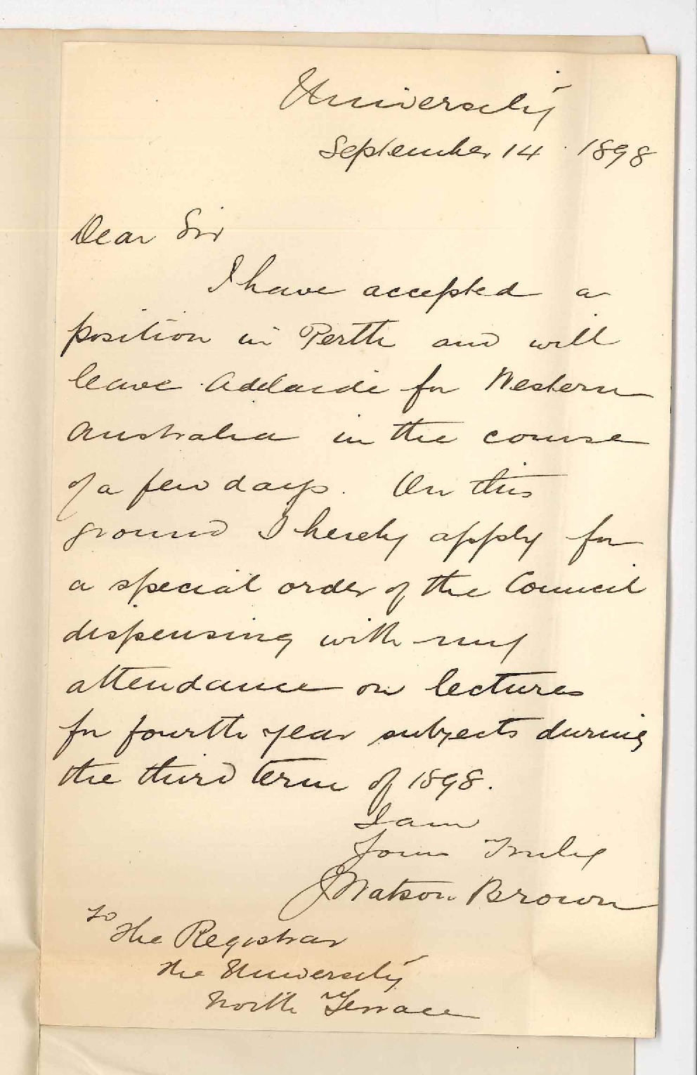 James Watson Brown - Adelaide - Applying for special order of the Council dispensing with my attendance on Lectures 3rd Term 1898