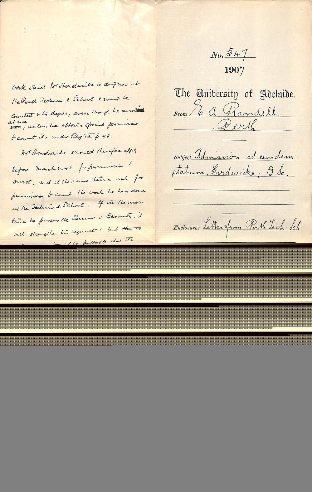 E A Randell - Secretary - The University of Adelaide (West Australia Centre) Palace Chambers, St George's Terrace - Perth - admission ad eundem statum; Hardwicke; B Sc  Enclosures: Letter from Perth Technical School
