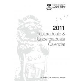2011 - Postgraduate and Undergraduate Calendar - University of Adelaide