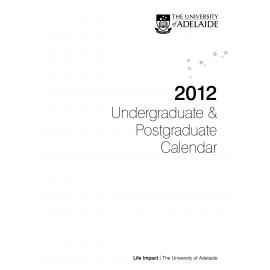 2012 - Postgraduate and Undergraduate Calendar - University of Adelaide