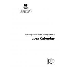 2013 - Postgraduate and Undergraduate Calendar - University of Adelaide