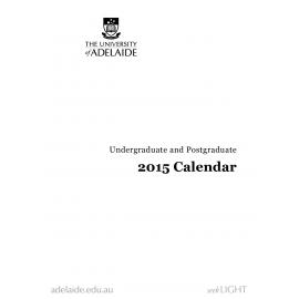 2015 - Undergraduate and Postgraduate Calendar - University of Adelaide